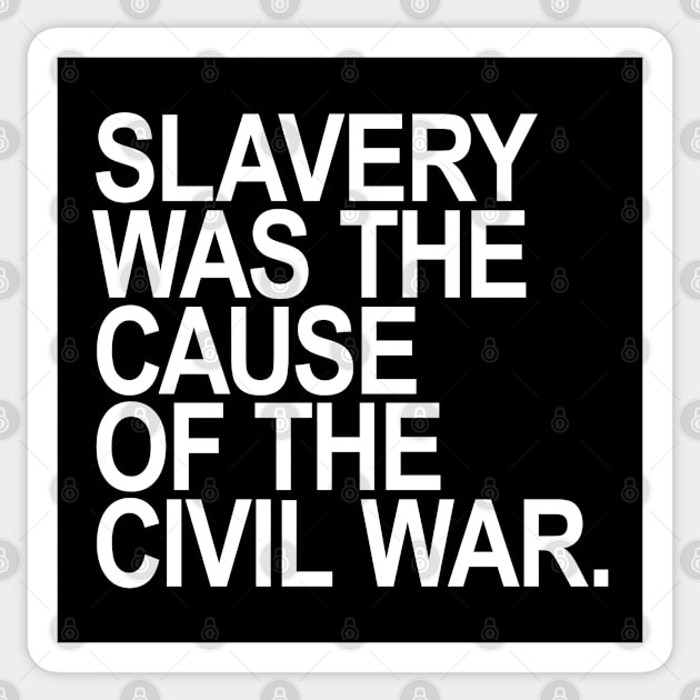 Slavery was the cause of the civil war Sticker by Tainted